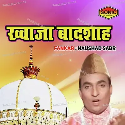 Khuwaja Badshaha - Nausad Sabri