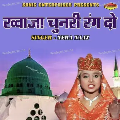 Khuwaja Chunari Rang Do - Neha Naaz album cover 