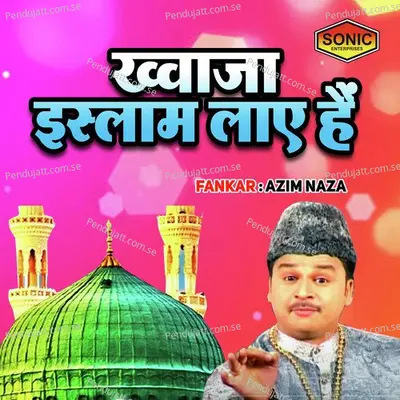 Khuwaja Ishlam Laye Hain - Azim Naza album cover 