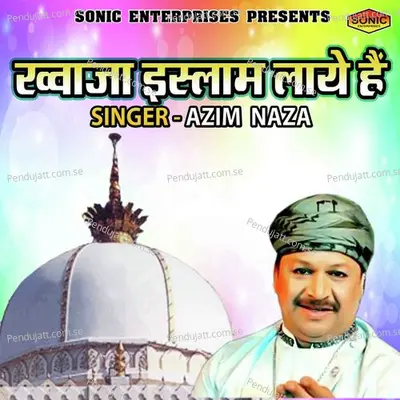 Khuwaja Islaam Laye Hain - Azim Naza album cover 