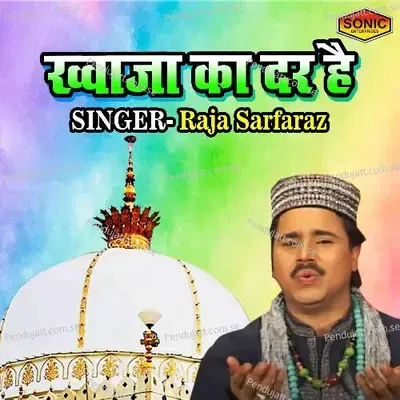 Khuwaja Ka Dar Hai - Raja Sarfaraz