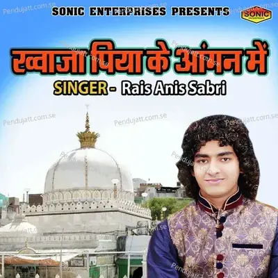 Khuwaja Piya Ke Angan Main - Rais Anis Sabri album cover 