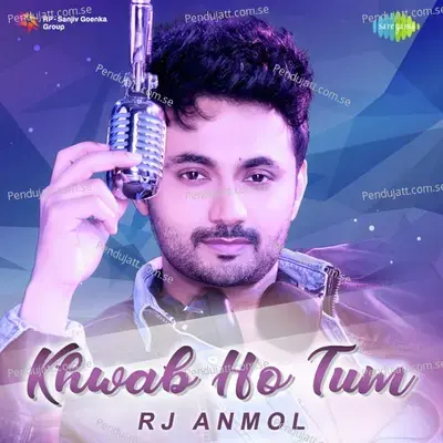 Khwab Ho Tum - Rj Anmol - Rj Anmol