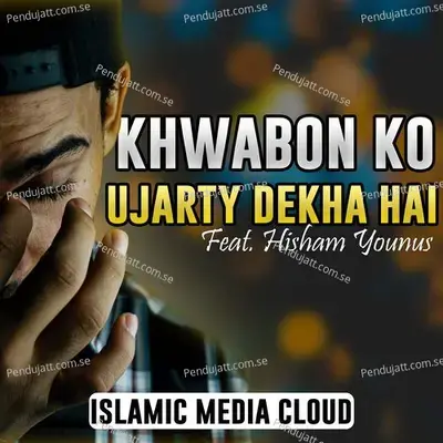 Khwabon Ko Ujarty Dekha Hai - Islamic Media Cloud album cover 