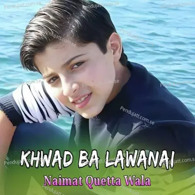 Khwad Ba Lawanai - Naimat Quetta Wala cover album