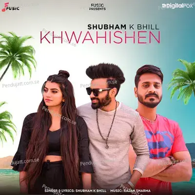 Khwahishen - Shubham K Bhill album cover 
