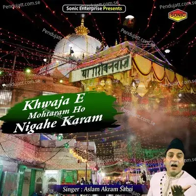 Khwaja E Mohtaram Ho Nigahe Karam - Aslam Akram Sabri album cover 