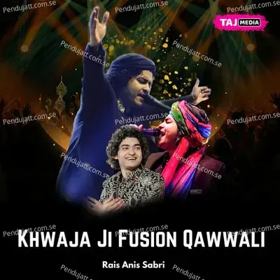 Khwaja Ji Fusion Qawwali - Rais Anis Sabri album cover 