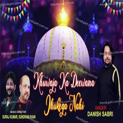 Khwaja Ka Deewana Jhukega Nahi - Danish Sabri album cover 