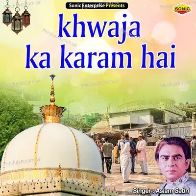 Khwaja Ka Karam Hai - Aslam Sabri album cover 