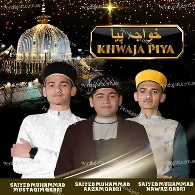 Khwaja Piya - Saiyed Muhammad Aazam Qadri album cover 