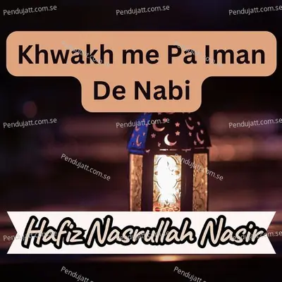 Khwakh Me Pa Iman De Nabi - Hafiz Nasrullah Nasir album cover 