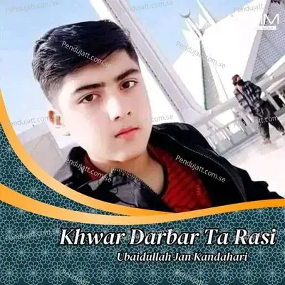 Khwar Darbar Ta Rasi - Ubaidullah Jan Kandahari cover album