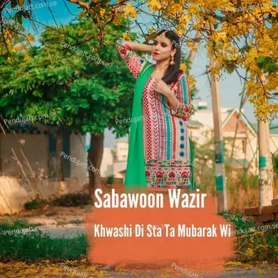 Nora Da Di Kali Na Kadi Bara Wama - Sabawoon Wazir album cover 