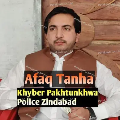 Khyber Pakhtunkhwa Police Zindabad - Afaq Tanha album cover 