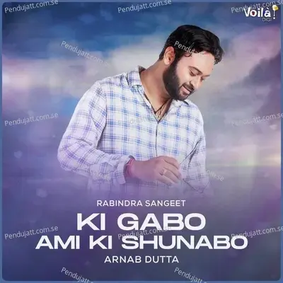 Ki Gabo Ami Ki Shunabo - Arnab Dutta album cover 