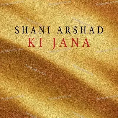 Ki Jana - Shani Arshad album cover 