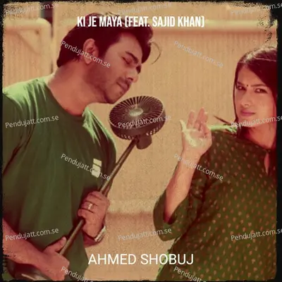 Ki Je Maya - Ahmed Shobuj album cover 