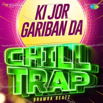 Ki Jor Gariban Da Chill Trap - Bhamra Beatz album cover 