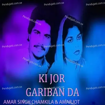 Ki Jor Gariban Da  Feat  Amarjot  Amp  Maan Music  - Amar Singh Chamkila