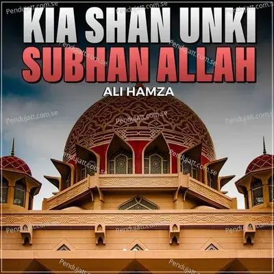 Kia Shan Unki Subhan Allah - Ali Hamza album cover 