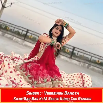 Kiche Bar Bar Ki M Selfie Kunki Chh Gangor - Veersingh Banota album cover 