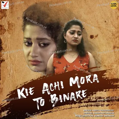 Kie Achi Mora To Binare - Arpita Choudhury album cover 