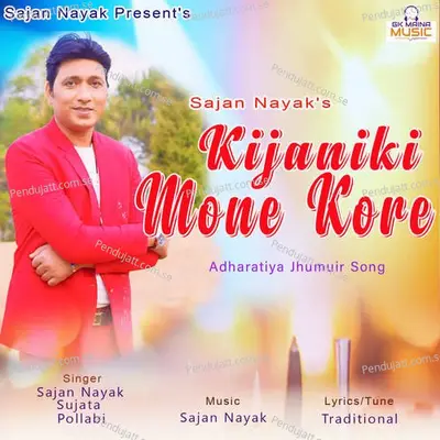 Kijaniki Mone Kore - Sajan Nayak album cover 