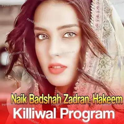 Killiwal Program - Naik Badshah Zadran cover album