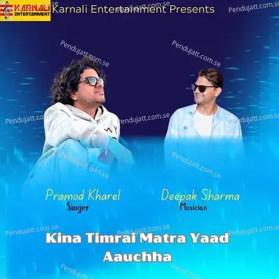 Kina Timrai Matra Yaad Aauchha - Pramod Kharel album cover 