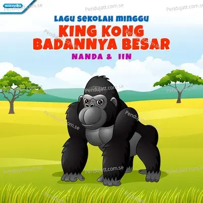 Kingkong Badannya Besar (Lagu Sekolah Minggu) - Nanda