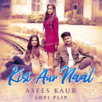 Kisi Aur Naal - Asees Kaur album cover 