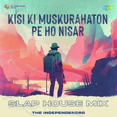Kisi Ki Muskurahaton Pe Ho Nisar - Slap House Mix - The Independeners album cover 