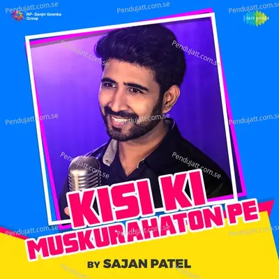 Kisi Ki Muskurahaton Pe - Sajan patel album cover 