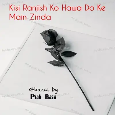 Kisi Ranjish Ko Hawa Do Ke Main Zinda - Piali Basu album cover 