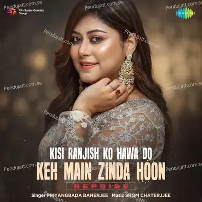 Kisi Ranjish Ko Hawa Do Keh Main Zinda Hoon - Reprise - Priyangbada Banerjee album cover 