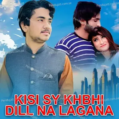 Kisi Sy Khbhi Dill Na Lagana - Ahsan Iqbal album cover 