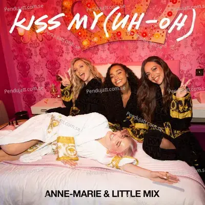 Kiss My  Uh Oh  - Anne-Marie