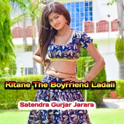Kitane The Boyfriend Ladali - Satendra Gurjar Jarara