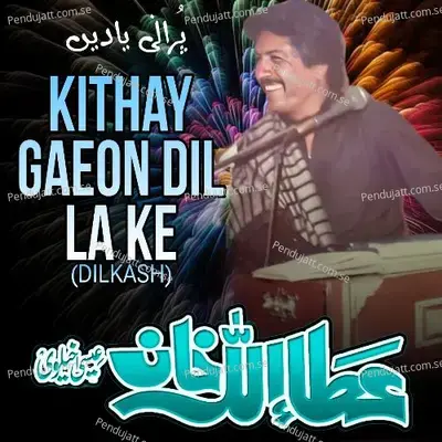 Kithay Gaeon Dil La Ke - Attaullah Khan Esakhelvi album cover 