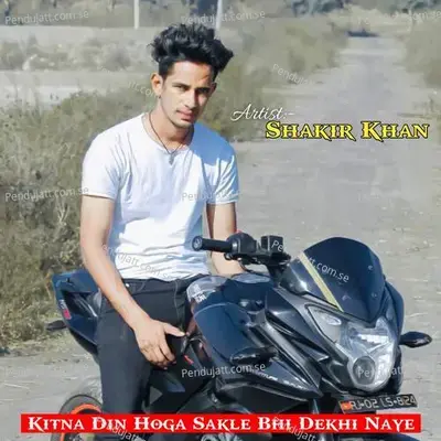 Kitna Din Hoga Sakle Bhi Dekhi Naye - Shakir Khan album cover 