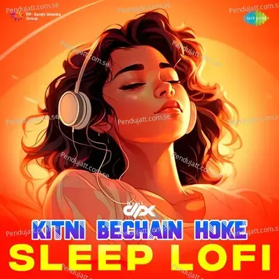 Kitni Bechain Hoke - Sleep Lofi - Its DPK album cover 