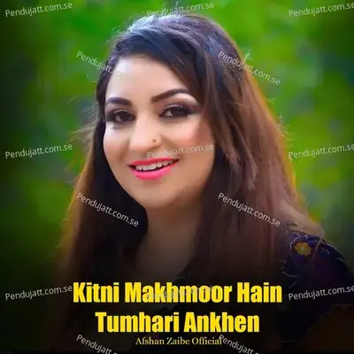 Kitni Makhmoor Hain Tumhari Ankhen - Afshan Zaibe album cover 