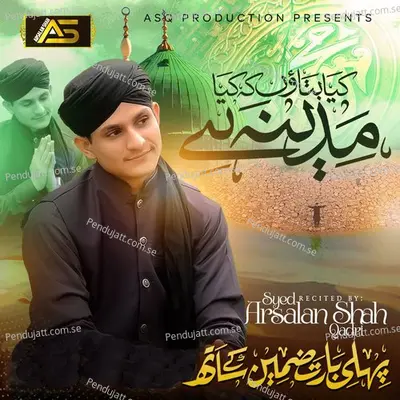 Kiya Bataon Ke Kiya Madina Hai - Syed Arsalan Shah Qadri album cover 