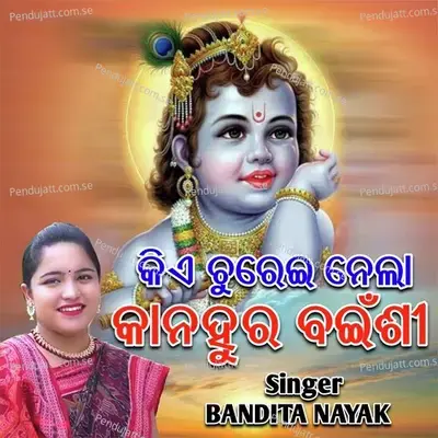 Kiye Churei Nela Kanhur Bainsi - BANDITA NAYAK album cover 