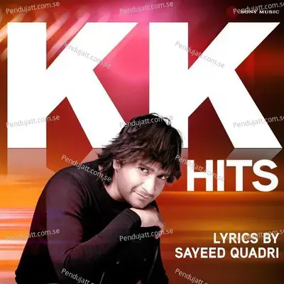 Kk Hits - Lyrics By Sayeed Quadri - KK