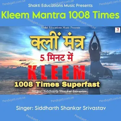 Kleem Mantra 1008 Times - Siddharth Shankar Srivastav album cover 