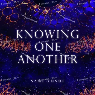 Knowing One Another - Sami Yusuf album cover 