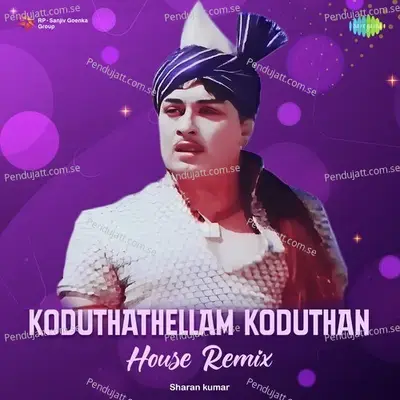 Koduthathellam Koduthan - House Remix - Sharan Kumar album cover 