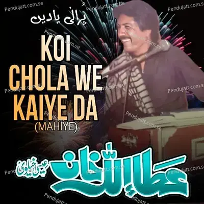 Koi Chola We Kaiye Da - Attaullah Khan Esakhelvi album cover 